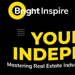 Bright Inspire : Young and Independent Mastering Real Estate Industry and Earning Limitless Income