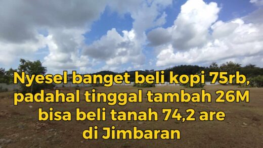 Menyesal Beli Kopi 75rb, Padahal Tambah 26M Kebeli Tanah 74,2 Are di Jimbaran
