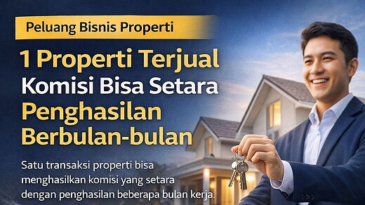 Satu Transaksi Properti Bisa Menghasilkan Komisi Setara Dengan Penghasilan Beberapa Bulan Kerja